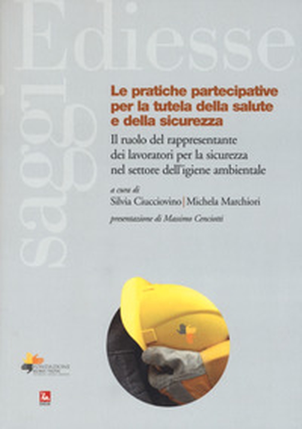 Le pratiche partecipative per la tutela salute e sicurezza. Il ruolo del rappresentante dei lavoratori per la sicurezza nel settore dell'igiene ambientale - Librerie.coop Le pratiche partecipative per la tutela salute e sicurezza. Il ruolo del rappresentante dei lavoratori per la sicurezza nel settore dell'igiene ambientale - Librerie.coop