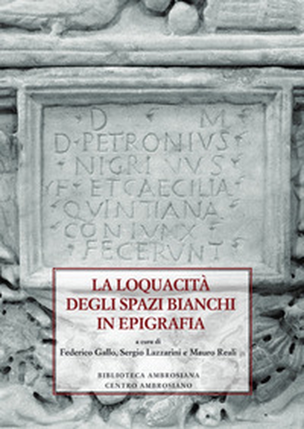 La loquacità degli spazi bianchi in epigrafia - Librerie.coop La loquacità degli spazi bianchi in epigrafia - Librerie.coop