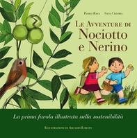 Le avventure di Nociotto e Nerino. La prima favola illustrata sulla sostenibilità. Ediz. ad alta leggibilità - Librerie.coop