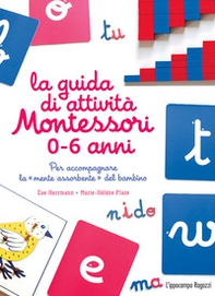 La guida di attività Montessori 0-6 anni. Per accompagnare la «mente assorbente» del bambino - Librerie.coop