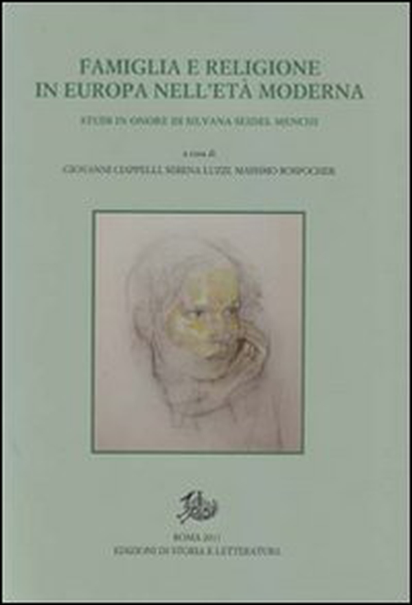 Famiglia e religione in Europa in età moderna. Studi in onore di Silvana Seidel Menchi - Librerie.coop Famiglia e religione in Europa in età moderna. Studi in onore di Silvana Seidel Menchi - Librerie.coop