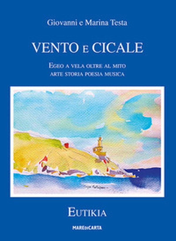 Vento e cicale. Egeo a vela oltre il mito - Librerie.coop Vento e cicale. Egeo a vela oltre il mito - Librerie.coop