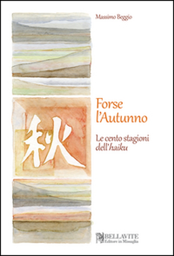 Forse l'autunno. Le cento stagioni dell'haiku - Librerie.coop Forse l'autunno. Le cento stagioni dell'haiku - Librerie.coop
