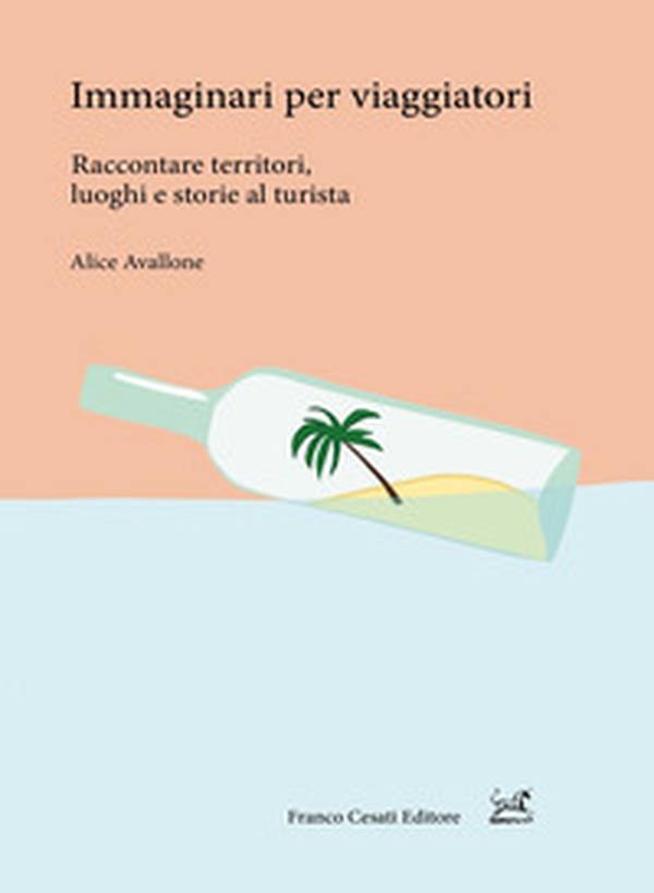 Immaginari per viaggiatori. Raccontare territori, luoghi e storie al turista - Librerie.coop Immaginari per viaggiatori. Raccontare territori, luoghi e storie al turista - Librerie.coop