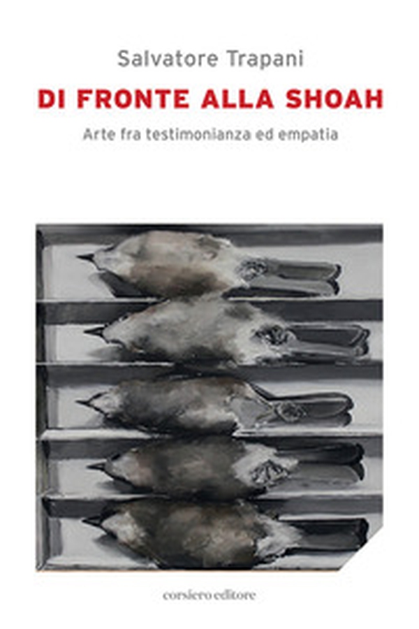 Di fronte alla Shoah. Arte fra testimonianza ed empatia - Librerie.coop Di fronte alla Shoah. Arte fra testimonianza ed empatia - Librerie.coop