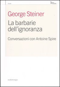 La barbarie dell'ignoranza. Conversazioni con Antoine Spire - Librerie.coop