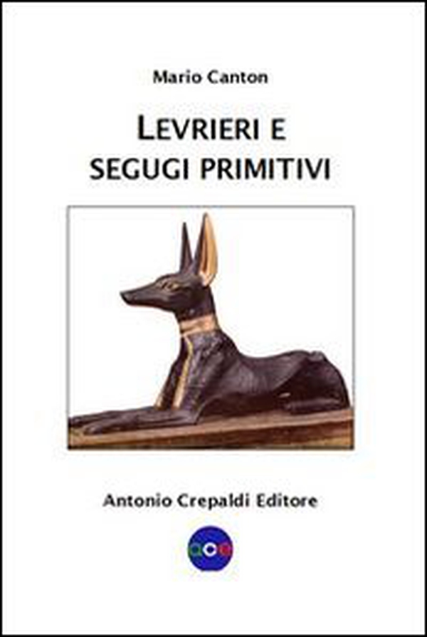Levrieri e segugi primitivi. Etnogeografia di tutte le razze canine del mondo che inseguono la preda a vista - Librerie.coop Levrieri e segugi primitivi. Etnogeografia di tutte le razze canine del mondo che inseguono la preda a vista - Librerie.coop