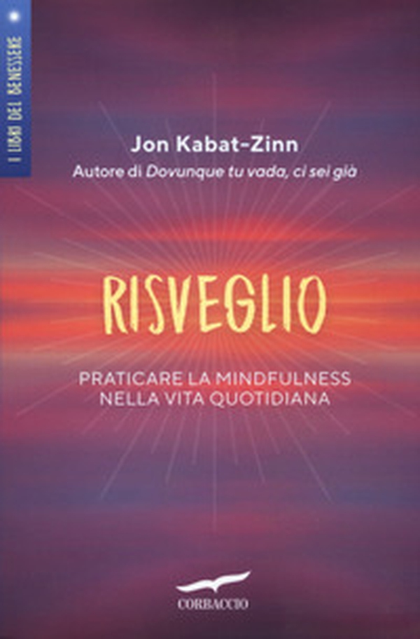 Risveglio. Praticare la mindfulness nella vita quotidiana - Librerie.coop Risveglio. Praticare la mindfulness nella vita quotidiana - Librerie.coop