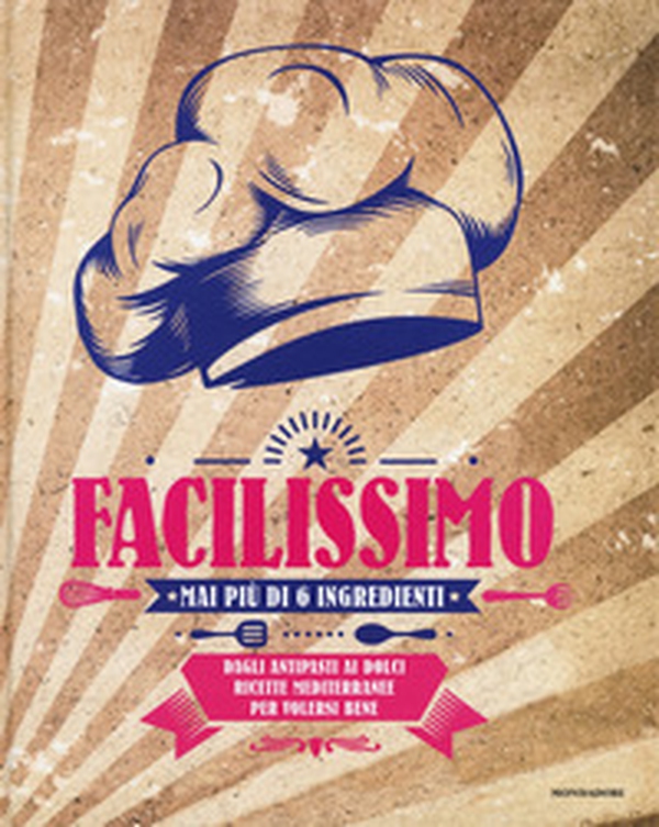 Facilissimo. Mai più di 6 ingredienti. Dagli antipasti ai dolci ricette mediterranee per volersi bene - Librerie.coop Facilissimo. Mai più di 6 ingredienti. Dagli antipasti ai dolci ricette mediterranee per volersi bene - Librerie.coop