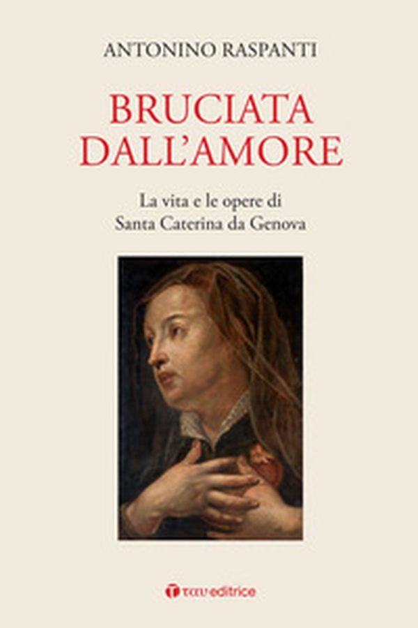 Bruciata dall'amore. La vita e le opere di Santa Caterina da Genova - Librerie.coop Bruciata dall'amore. La vita e le opere di Santa Caterina da Genova - Librerie.coop