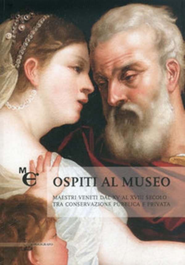 Ospiti al museo. Maestri veneti dal XV al XVIII secolo tra conservazione pubblica e privata - Librerie.coop Ospiti al museo. Maestri veneti dal XV al XVIII secolo tra conservazione pubblica e privata - Librerie.coop