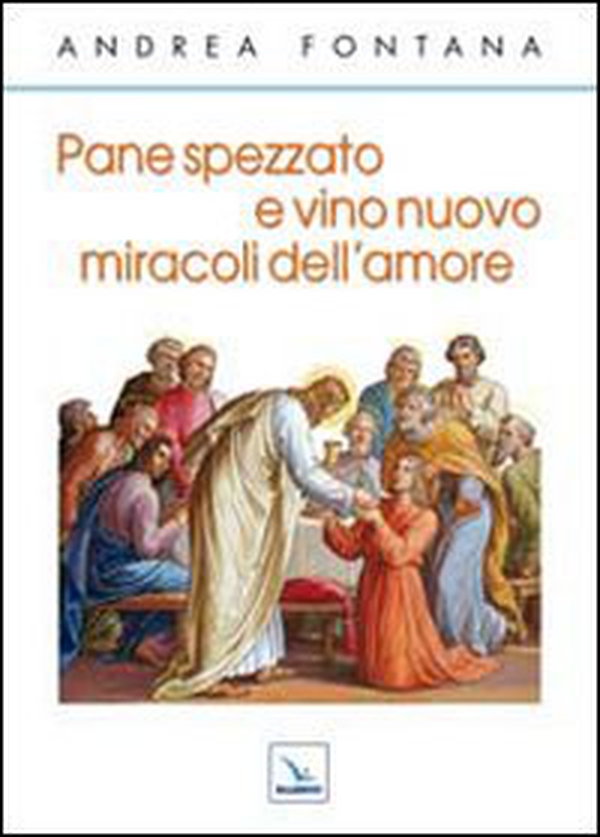 Pane spezzato e vino nuovo, miracoli dell'amore - Librerie.coop Pane spezzato e vino nuovo, miracoli dell'amore - Librerie.coop