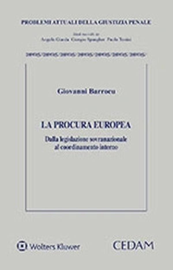La procura europea. Dalla legislazione sovranazionale al coordinamento interno - Librerie.coop La procura europea. Dalla legislazione sovranazionale al coordinamento interno - Librerie.coop