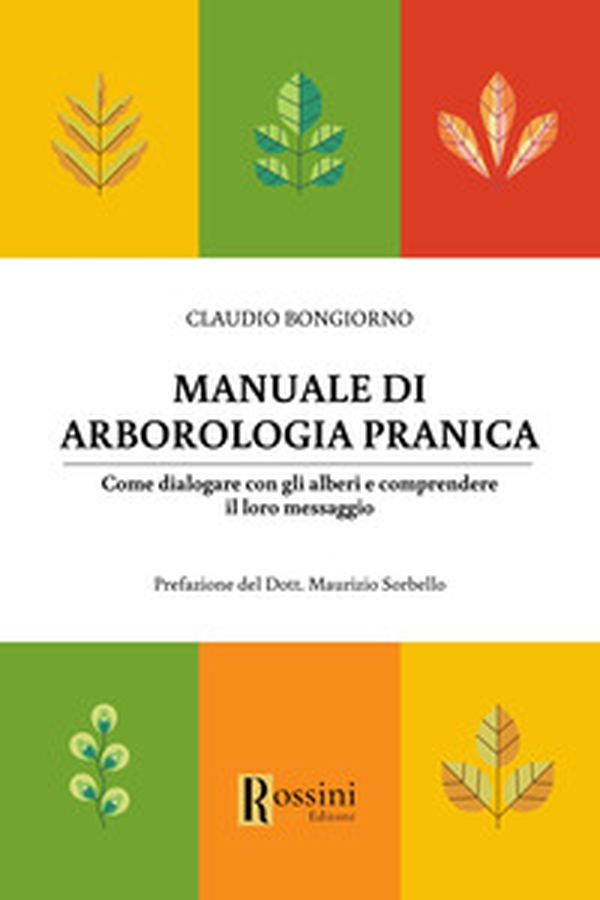 Manuale di arborologia pranica. Come dialogare con gli alberi e comprendere il loro messaggio - Librerie.coop Manuale di arborologia pranica. Come dialogare con gli alberi e comprendere il loro messaggio - Librerie.coop