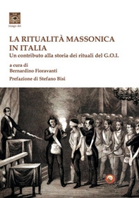 La ritualità massonica in Italia. Un contributo alla storia dei rituali del G.O.I. - Librerie.coop