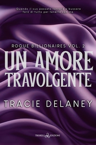Un amore travolgente. Rogue billionaires - Vol. 2 - Librerie.coop