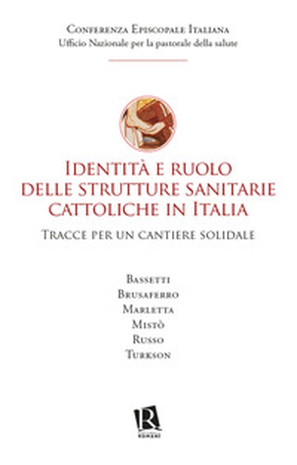 Identità e ruolo delle strutture sanitarie cattoliche in Italia. Tracce per un cantiere solidale - Librerie.coop Identità e ruolo delle strutture sanitarie cattoliche in Italia. Tracce per un cantiere solidale - Librerie.coop