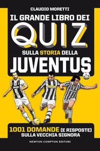 Il grande libro dei quiz sulla storia della Juventus. 1001 domande (e risposte) sulla Vecchia Signora - Librerie.coop