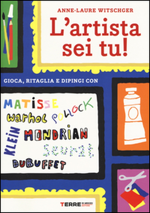 L'artista sei tu! Gioca, ritaglia e dipingi con Seurat, Matisse, Mondrian, Klein, Warhol, Pollock, Dubuffet - Librerie.coop L'artista sei tu! Gioca, ritaglia e dipingi con Seurat, Matisse, Mondrian, Klein, Warhol, Pollock, Dubuffet - Librerie.coop
