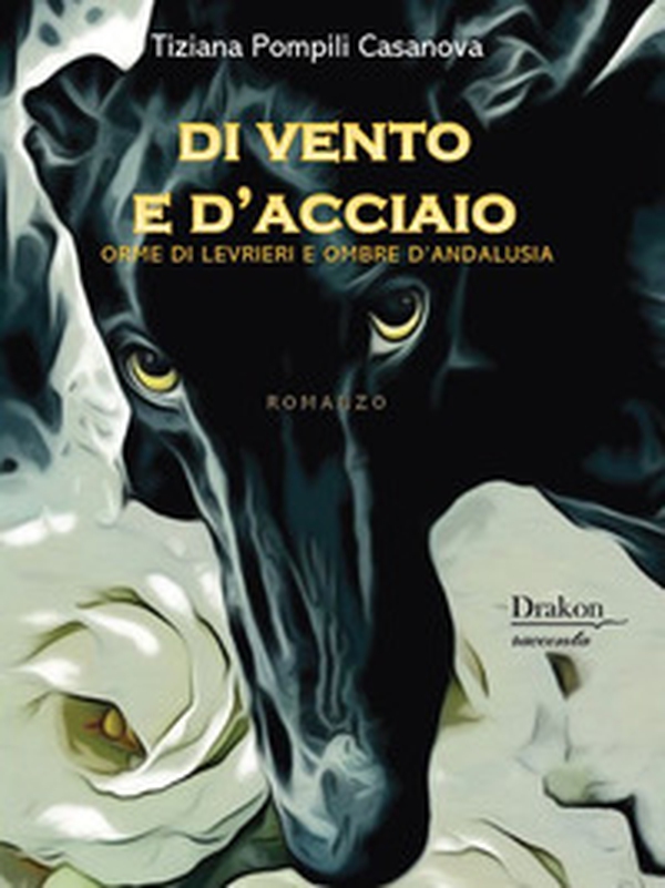 Di vento e d'acciaio. Orme di levrieri e ombre d'Andalusia - Librerie.coop Di vento e d'acciaio. Orme di levrieri e ombre d'Andalusia - Librerie.coop
