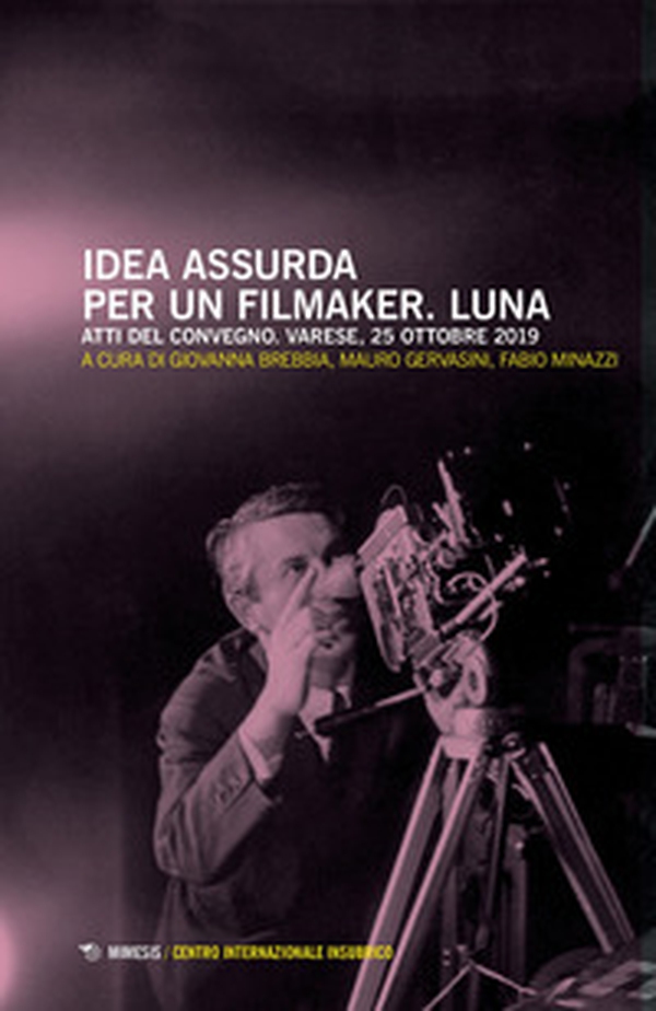 Idea assurda per un filmaker. Luna. Atti del Convegno (Varese, 25 ottobre 2019) - Librerie.coop Idea assurda per un filmaker. Luna. Atti del Convegno (Varese, 25 ottobre 2019) - Librerie.coop