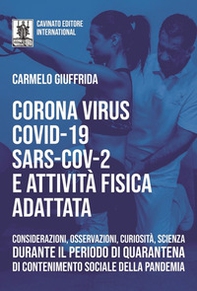 Corona Virus Covid-19 Sars-Cov-2 e attività fisica adattata. Considerazioni, osservazioni, curiosità, scienza durante il periodo di quarantena di contenimento sociale della pandemia - Librerie.coop