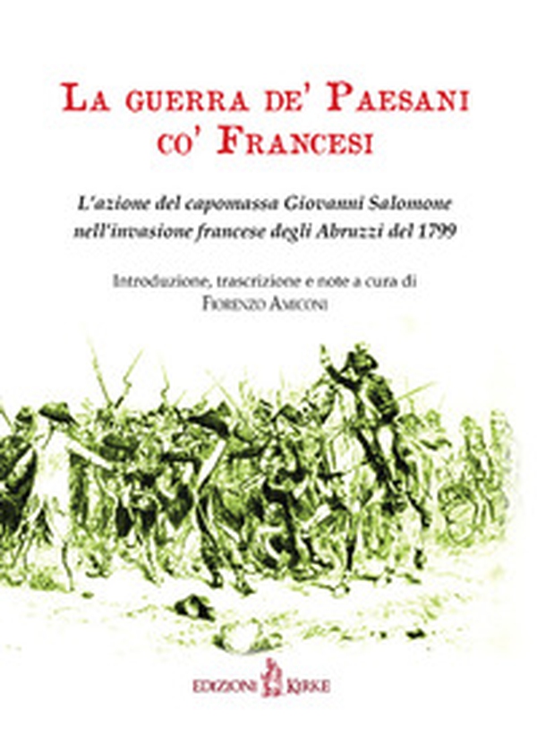 La guerra de' paesani co' francesi. L'azione del capomassa Giovanni Salomone nell'invasione francese degli Abruzzi nel 1799 - Librerie.coop La guerra de' paesani co' francesi. L'azione del capomassa Giovanni Salomone nell'invasione francese degli Abruzzi nel 1799 - Librerie.coop