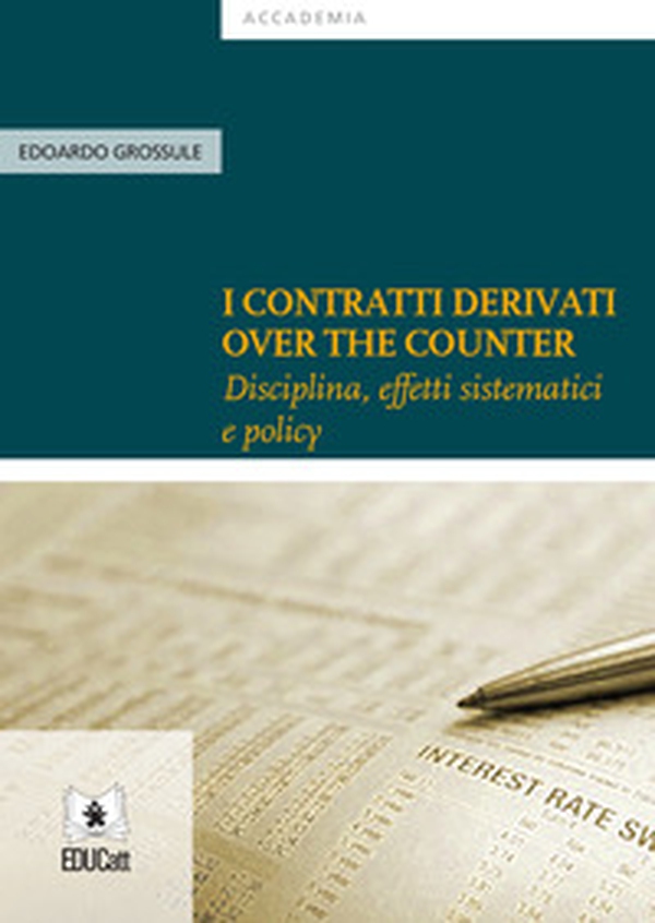 I contratti derivati «over the counter». Disciplina, effetti sistematici e policy - Librerie.coop I contratti derivati «over the counter». Disciplina, effetti sistematici e policy - Librerie.coop