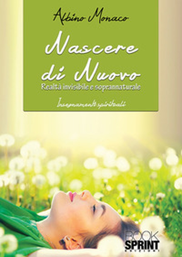 Nascere di nuovo. Realtà invisibile e soprannaturale - Librerie.coop Nascere di nuovo. Realtà invisibile e soprannaturale - Librerie.coop