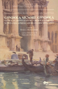 Gondola signore gondola. Venice in 20th century american poetry-Venezia nella poesia americana del Novecento - Librerie.coop