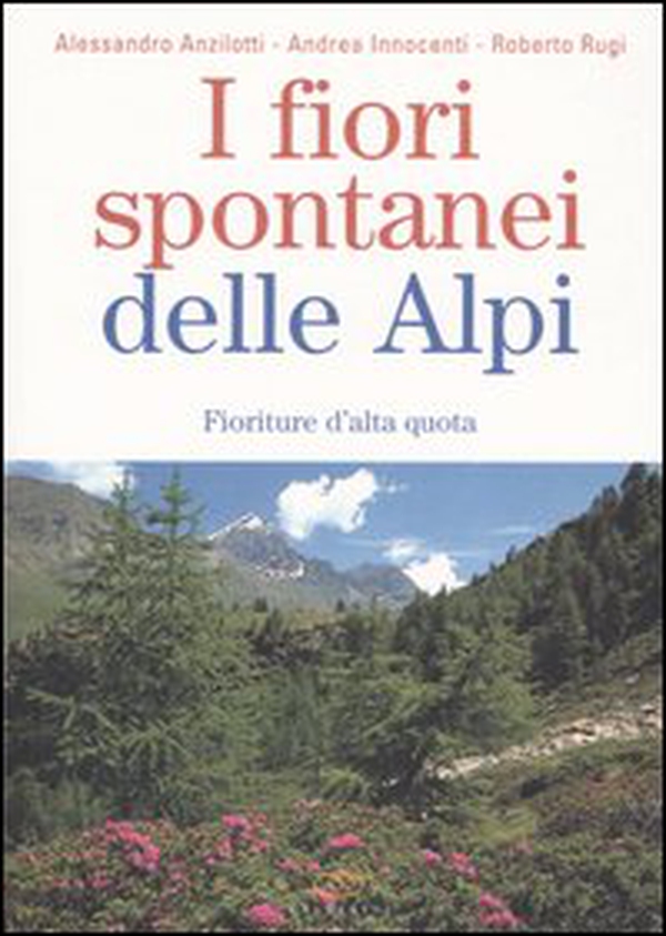 I fiori spontanei delle Alpi. Fioriture d'alta quota - Librerie.coop I fiori spontanei delle Alpi. Fioriture d'alta quota - Librerie.coop