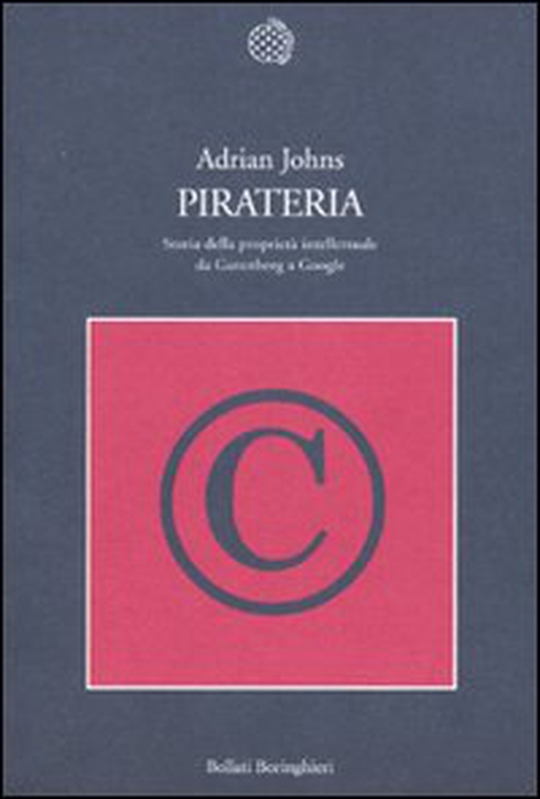 Pirateria. Storia della proprietà intellettuale da Gutenberg a Google - Librerie.coop Pirateria. Storia della proprietà intellettuale da Gutenberg a Google - Librerie.coop