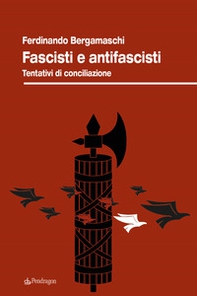 Fascisti e antifascisti. Tentativi di conciliazione - Librerie.coop