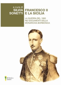 Francesco II e la Sicilia. La guerra del 1860 nei documenti della monarchia borbonica - Librerie.coop