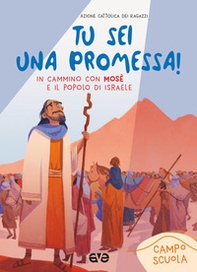 Tu sei una promessa con Mosè. In cammino con Mosè e il popolo di Israele. Campo scuola 2023 - Librerie.coop