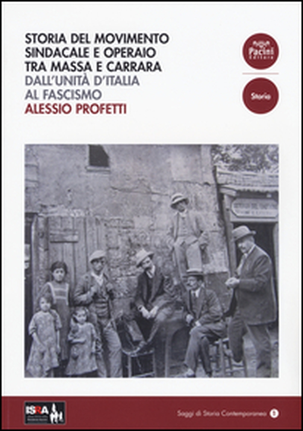 Storia del movimento sindacale e operaio tra Massa e Carrara. Dall'Unità d'Italia al Fascismo - Librerie.coop Storia del movimento sindacale e operaio tra Massa e Carrara. Dall'Unità d'Italia al Fascismo - Librerie.coop