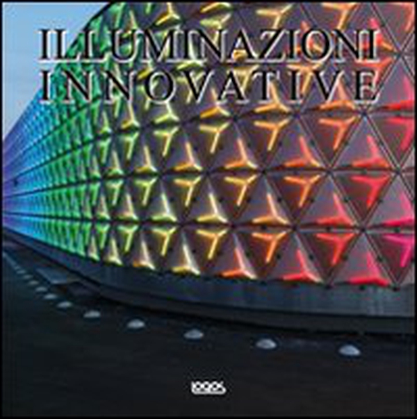 Light innovations. Ediz. italiana, inglese, tedesca e spagnola - Librerie.coop Light innovations. Ediz. italiana, inglese, tedesca e spagnola - Librerie.coop