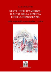 Stati Uniti d'America: il mito delle libertà e della democrazia dalle origini alla guerra fredda e... oltre - Librerie.coop