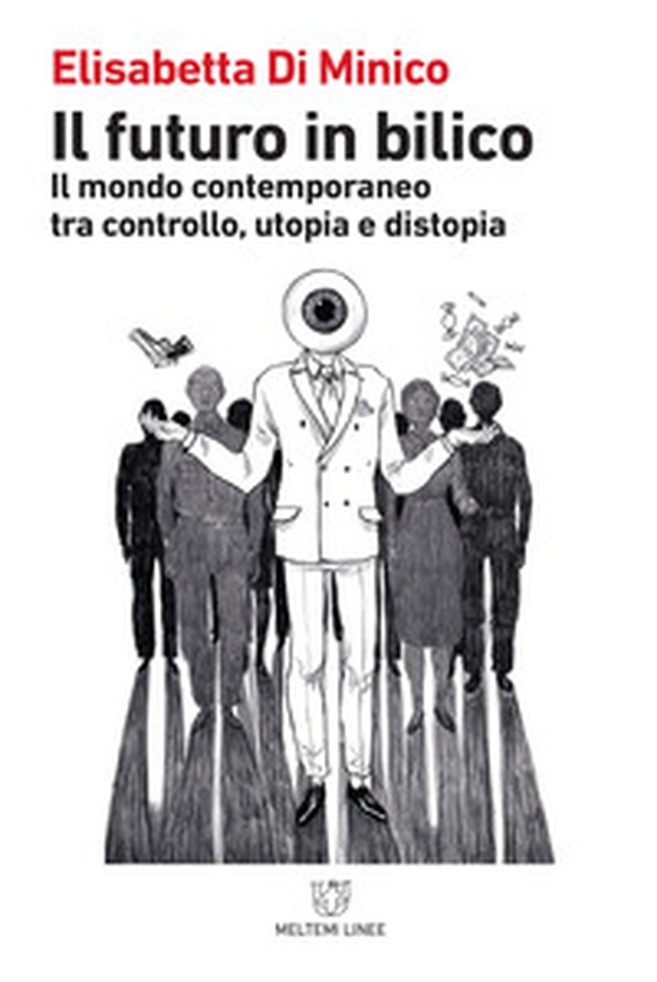 Il futuro in bilico. Il mondo contemporaneo tra controllo, utopia e distopia - Librerie.coop Il futuro in bilico. Il mondo contemporaneo tra controllo, utopia e distopia - Librerie.coop