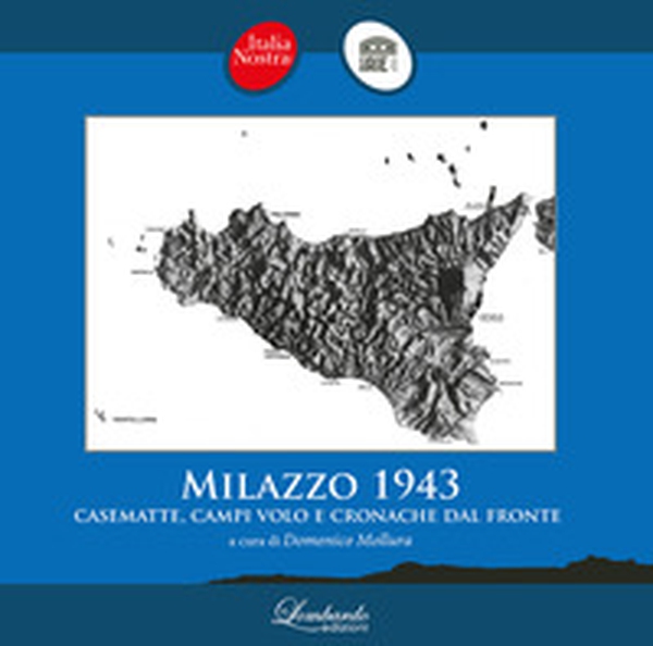 Milazzo 1943. Casematte, campi volo e cronache dal fronte - Librerie.coop Milazzo 1943. Casematte, campi volo e cronache dal fronte - Librerie.coop