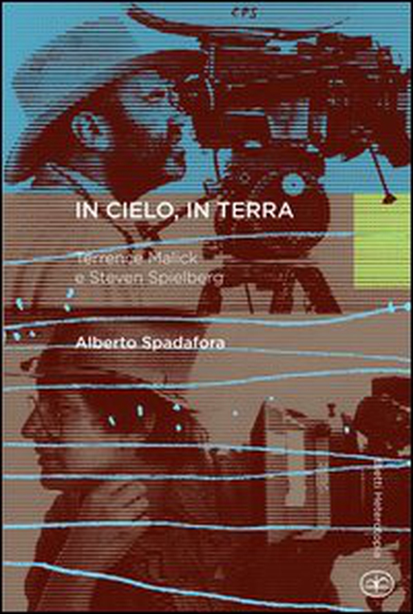 In cielo, in terra. Terrence Malick e Steven Spielberg - Librerie.coop In cielo, in terra. Terrence Malick e Steven Spielberg - Librerie.coop