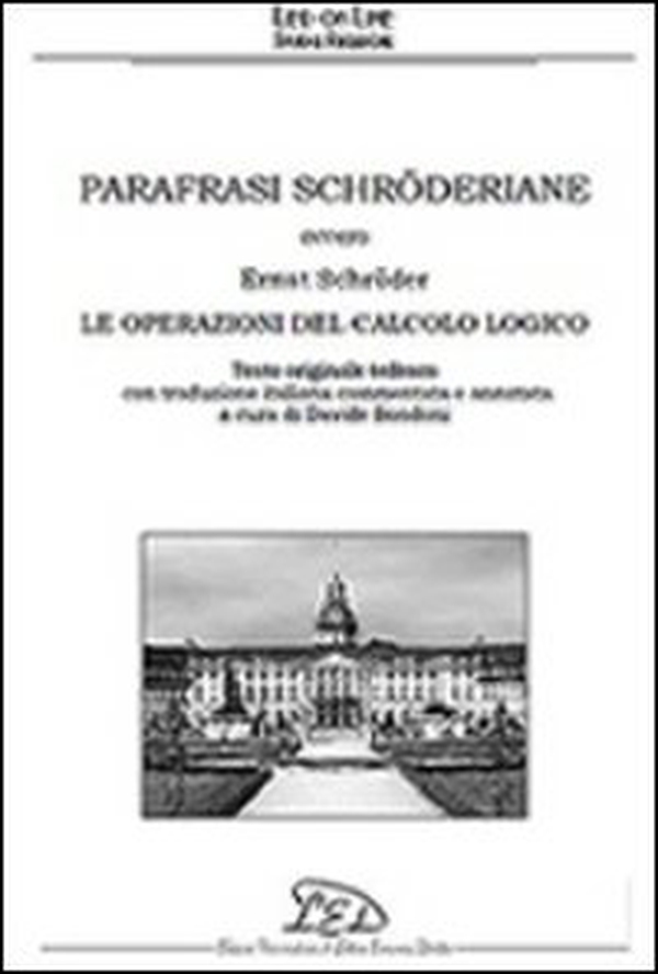 Parafrasi schröderiane. Ovvero Ernst Schröder, le operazioni del calcolo logico. Ediz. italiana e tedesca - Librerie.coop Parafrasi schröderiane. Ovvero Ernst Schröder, le operazioni del calcolo logico. Ediz. italiana e tedesca - Librerie.coop