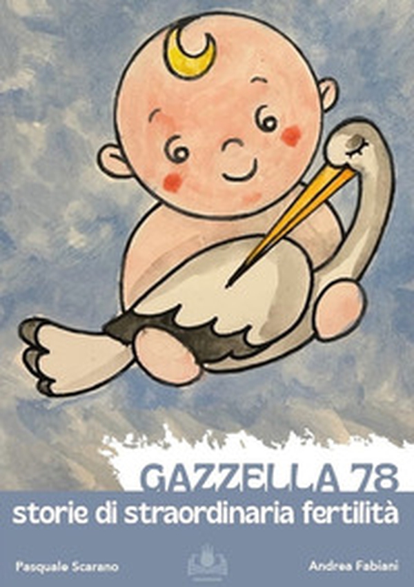 Gazzella 78. Storie di straordinaria fertilità - Librerie.coop Gazzella 78. Storie di straordinaria fertilità - Librerie.coop