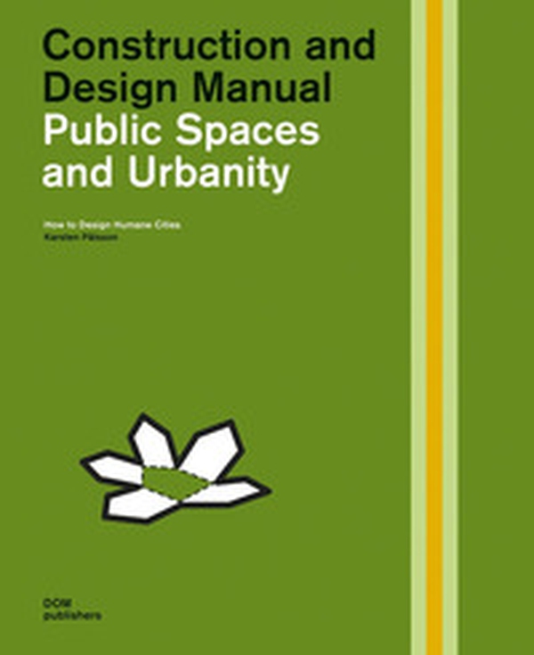 Public spaces and urbanity. How to design humane cities. Construction and design manual - Librerie.coop Public spaces and urbanity. How to design humane cities. Construction and design manual - Librerie.coop