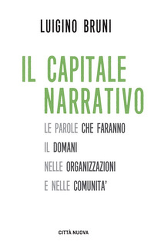 Il capitale narrativo. Le parole che faranno il domani nelle organizzazioni e nelle comunità - Librerie.coop Il capitale narrativo. Le parole che faranno il domani nelle organizzazioni e nelle comunità - Librerie.coop
