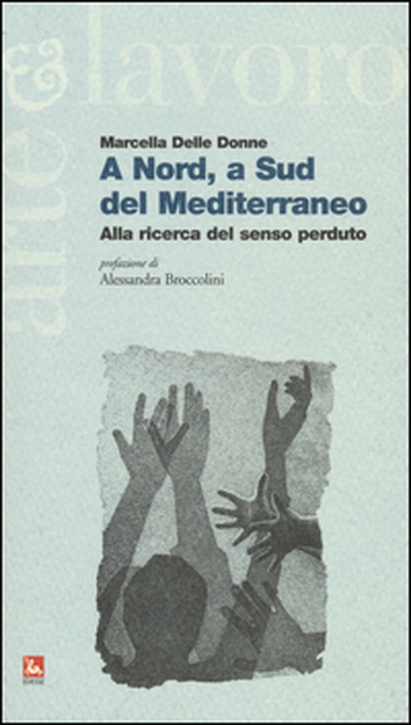 A Nord, a Sud del Mediterraneo. Alla ricerca del senso perduto - Librerie.coop A Nord, a Sud del Mediterraneo. Alla ricerca del senso perduto - Librerie.coop