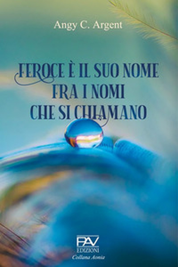 Feroce è il suo nome, fra i nomi che si chiamano - Librerie.coop Feroce è il suo nome, fra i nomi che si chiamano - Librerie.coop