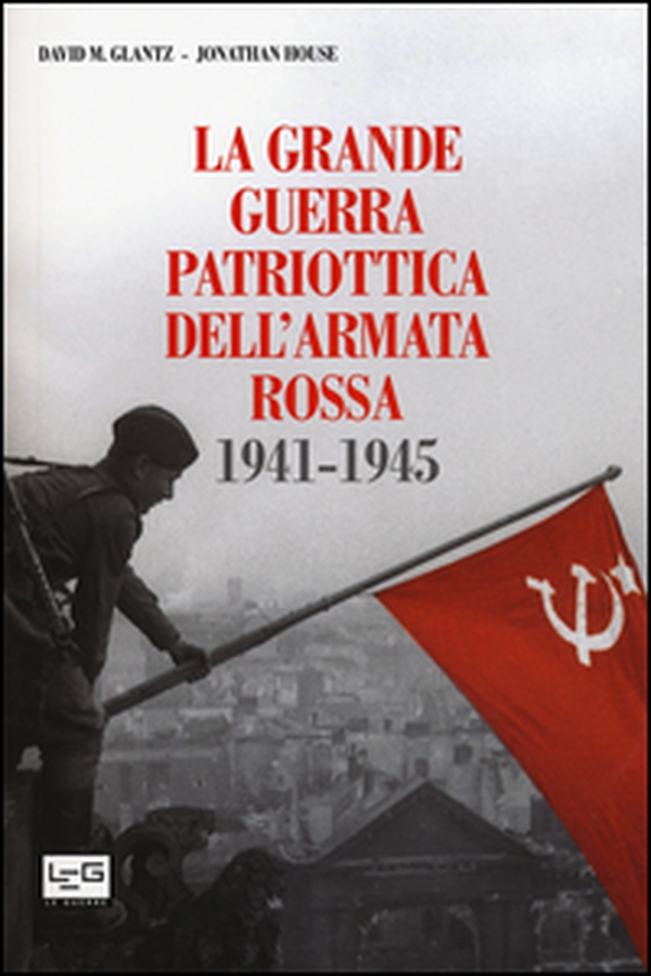 La grande guerra patriottica dell'Armata Rossa 1941-1945 - Librerie.coop La grande guerra patriottica dell'Armata Rossa 1941-1945 - Librerie.coop