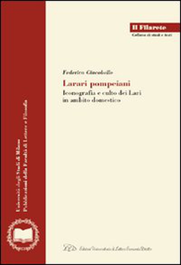 Larari pompeiani. Iconografia e culto dei Lari in ambito domestico - Librerie.coop Larari pompeiani. Iconografia e culto dei Lari in ambito domestico - Librerie.coop