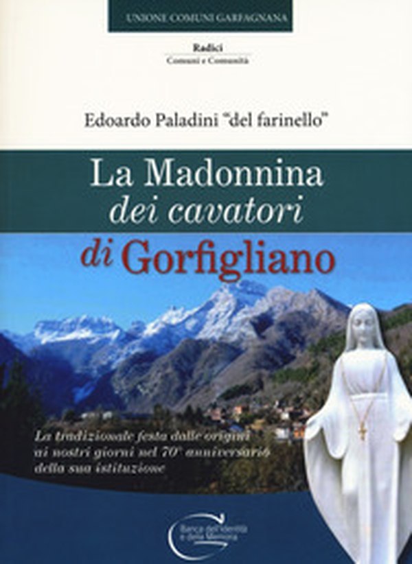 La Madonnina dei cavatori di Gorfigliano. La tradizionale festa dalle origini ai nostri giorni nel 70° anniversario della sua istituzione - Librerie.coop La Madonnina dei cavatori di Gorfigliano. La tradizionale festa dalle origini ai nostri giorni nel 70° anniversario della sua istituzione - Librerie.coop